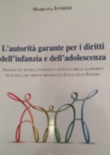 L’AUTORITA’ GARANTE PER I DIRITTI DELL’INFANZIA E L’ADOLESCENZA ADMAIORA EDIZIONI 2015 MONOGRAFIA.