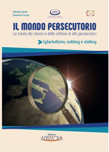 MONDO PERSECUTORIO. LA TUTELA DEI MINORI E DELLE VITTIME DI CYBERBULLISMO, MOBBING, STALKING 1 EDIZIONE 2018 COAUTRICE
